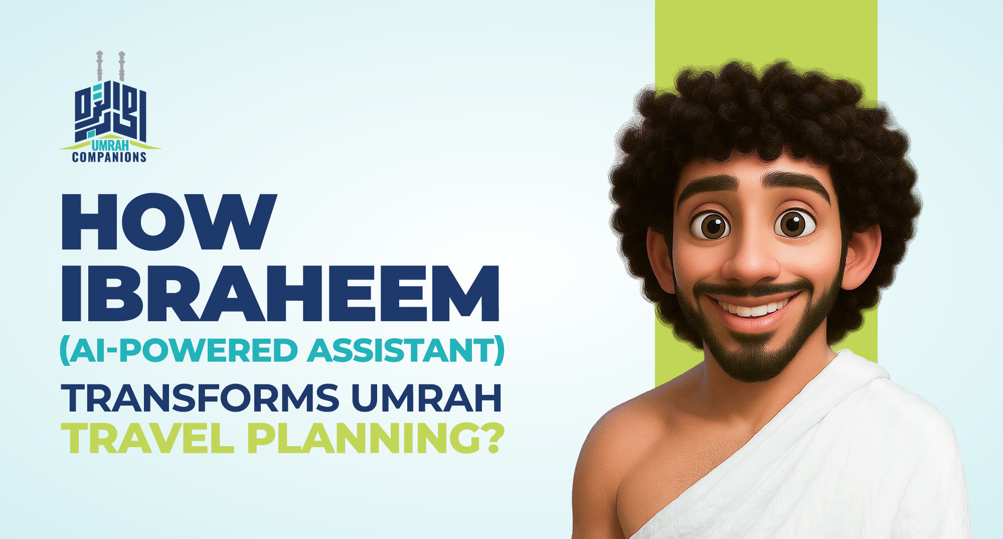 How Ibraheem, Your AI-Powered Assistant, Transforms Umrah Travel Planning