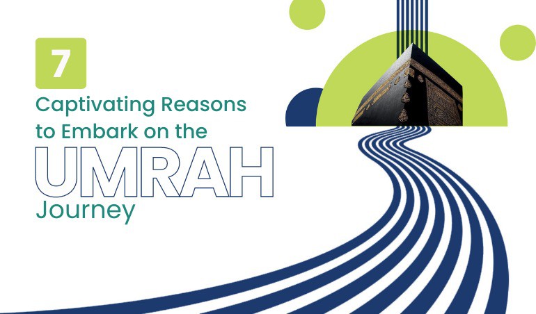 7 Captivating Reasons to Embark on the Umrah Journey