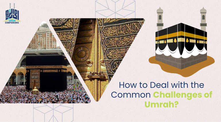 How to Deal with the Common Challenges of Umrah