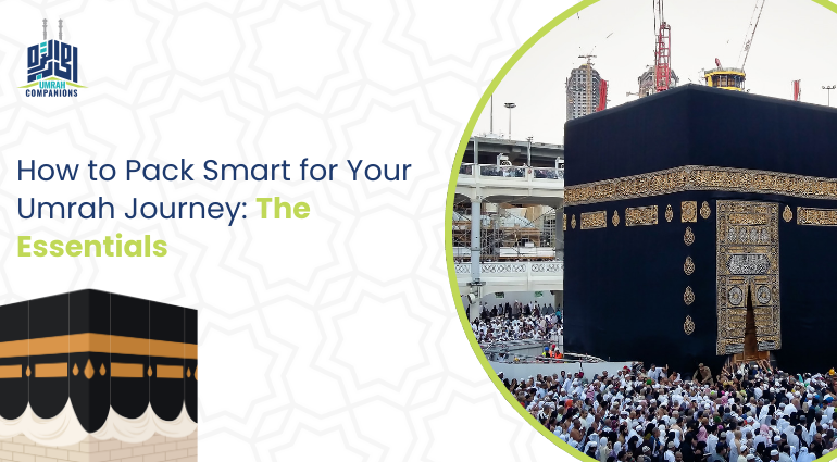 How to Pack Smart for Your Umrah Journey: The Essentials