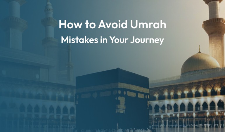 How to Avoid Umrah Mistakes in Your Journey