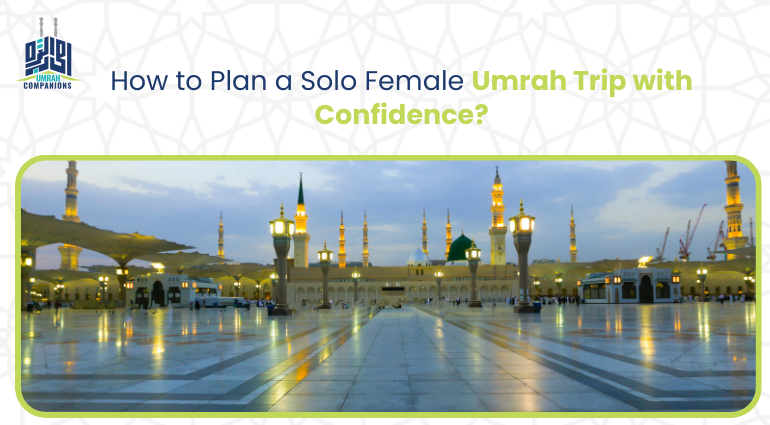 How to Plan a Solo Female Umrah Trip with Confidence