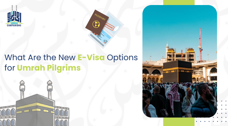 What Are the New E-Visa Options for Umrah Pilgrims
