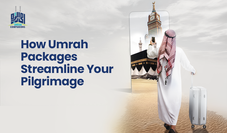 How Umrah Packages Streamline Your Pilgrimage Planning
