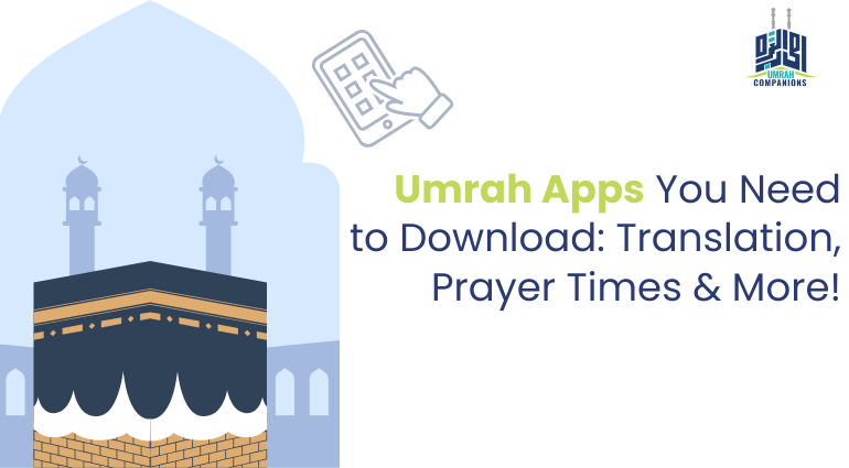 Umrah Apps You Need to Download: Translation, Prayer Times & More